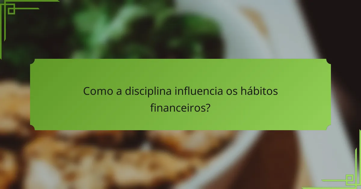 Como a disciplina influencia os hábitos financeiros?