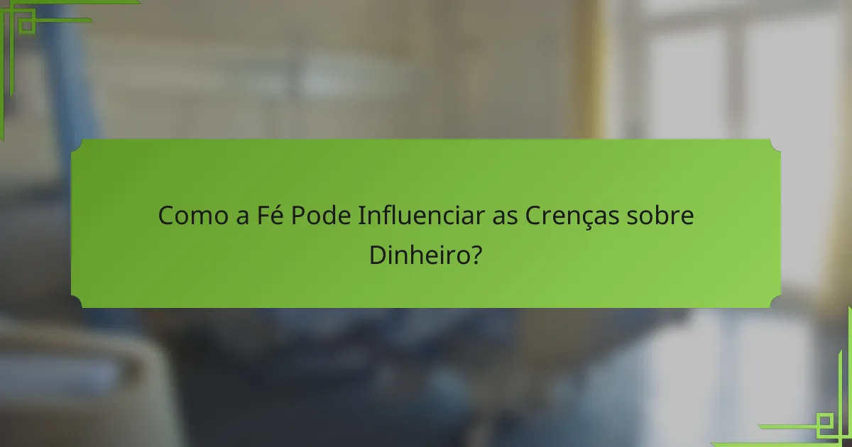 Como a Fé Pode Influenciar as Crenças sobre Dinheiro?