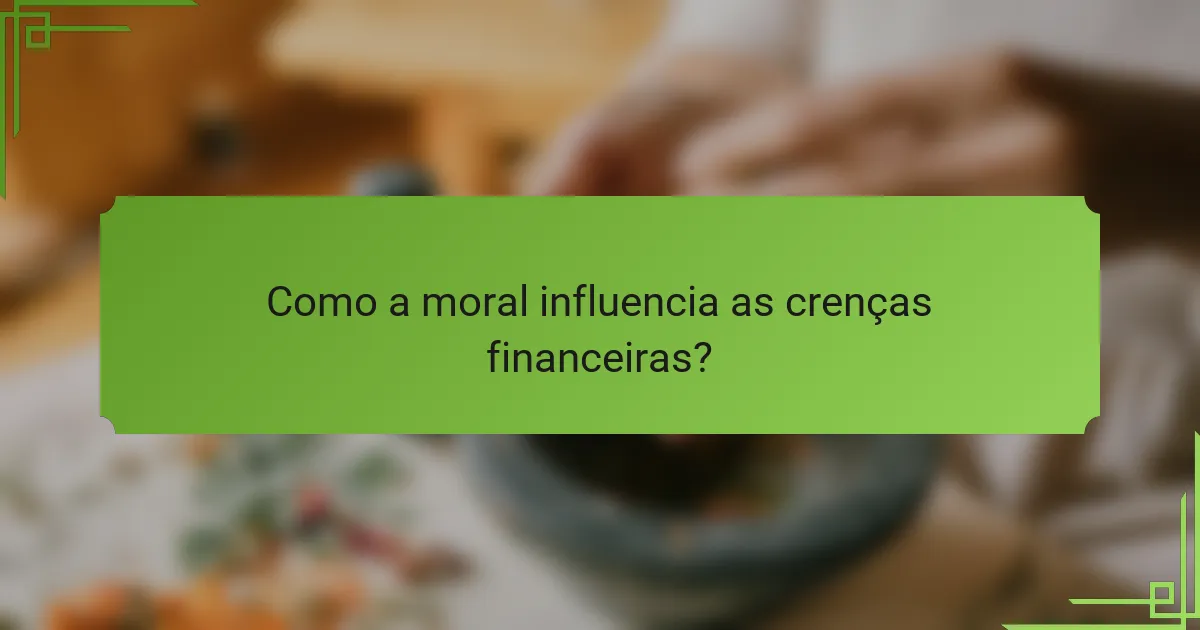 Como a moral influencia as crenças financeiras?