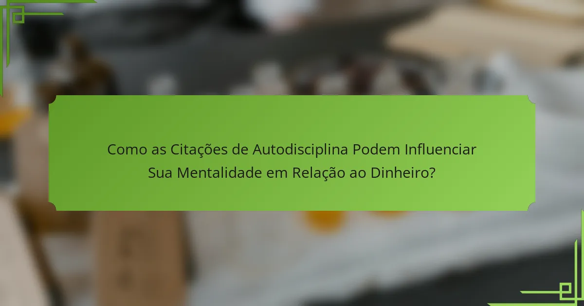 Como as Citações de Autodisciplina Podem Influenciar Sua Mentalidade em Relação ao Dinheiro?