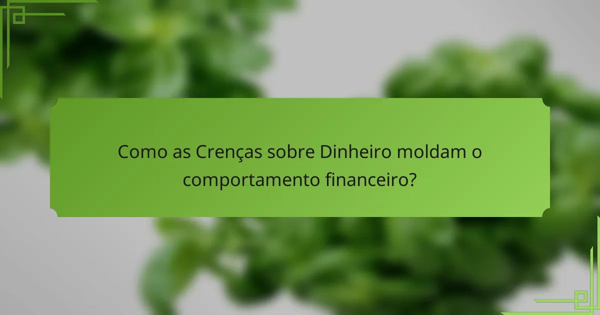 Como as Crenças sobre Dinheiro moldam o comportamento financeiro?