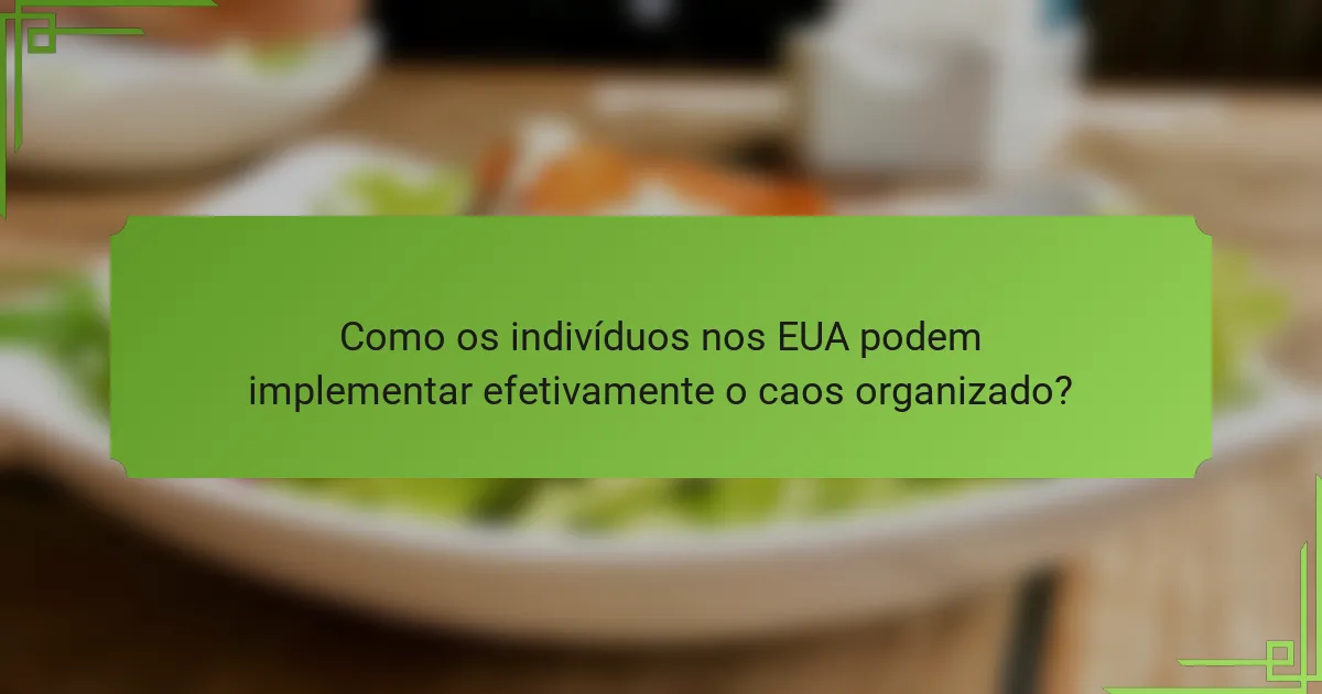 Como os indivíduos nos EUA podem implementar efetivamente o caos organizado?