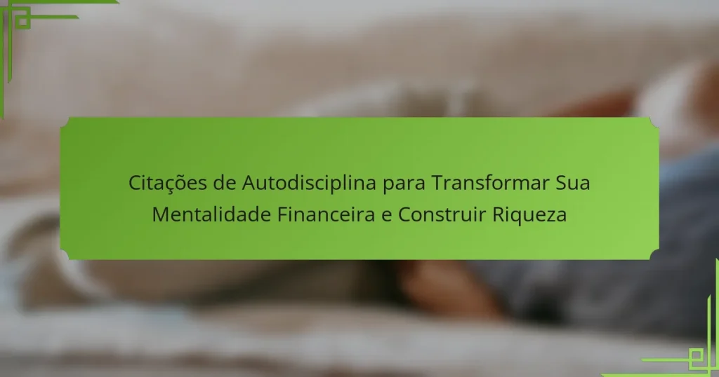 Citações de Autodisciplina para Transformar Sua Mentalidade Financeira e Construir Riqueza