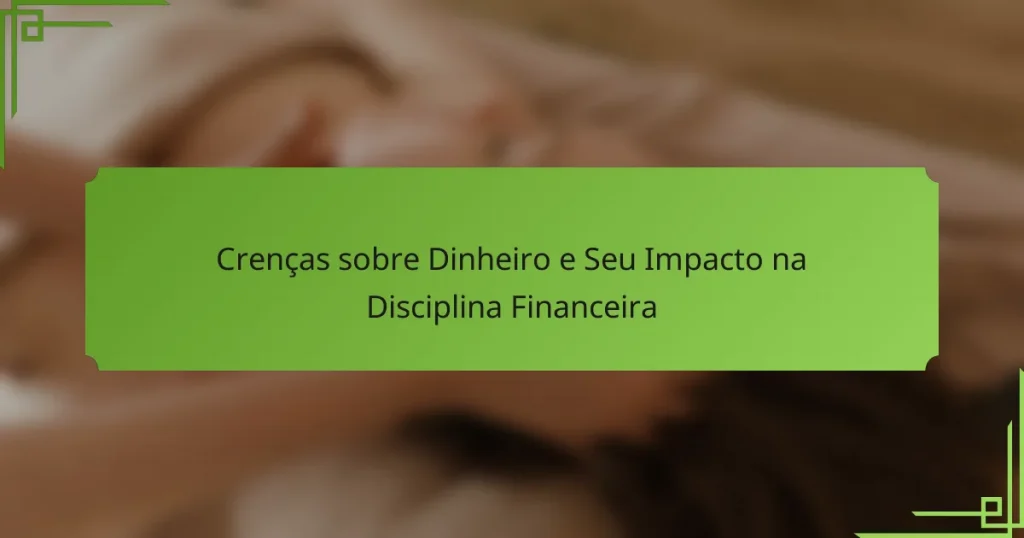 Crenças sobre Dinheiro e Seu Impacto na Disciplina Financeira