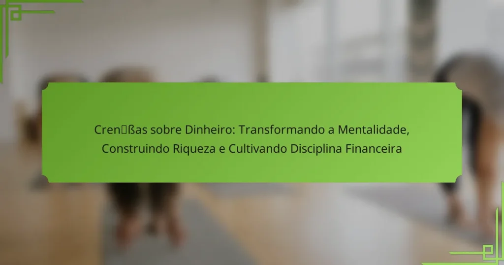Crenças sobre Dinheiro: Transformando a Mentalidade, Construindo Riqueza e Cultivando Disciplina Financeira