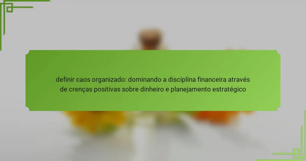 definir caos organizado: dominando a disciplina financeira através de crenças positivas sobre dinheiro e planejamento estratégico