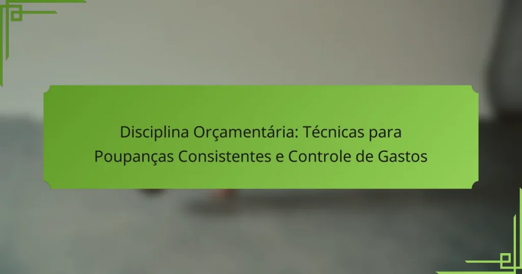 Disciplina Orçamentária: Técnicas para Poupanças Consistentes e Controle de Gastos