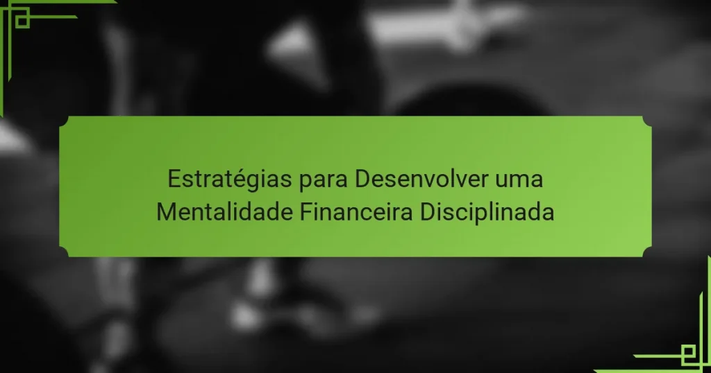 Estratégias para Desenvolver uma Mentalidade Financeira Disciplinada