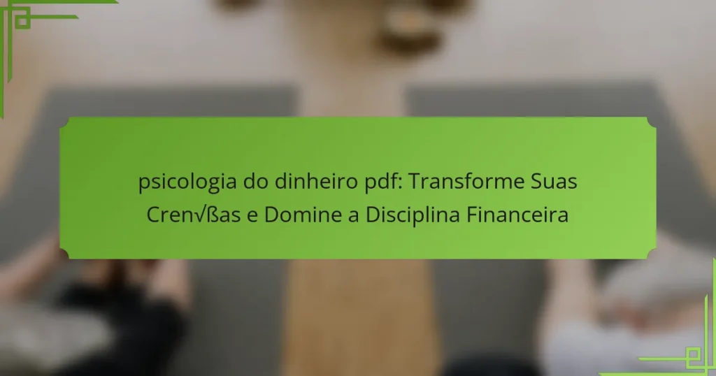 psicologia do dinheiro pdf: Transforme Suas Crenças e Domine a Disciplina Financeira