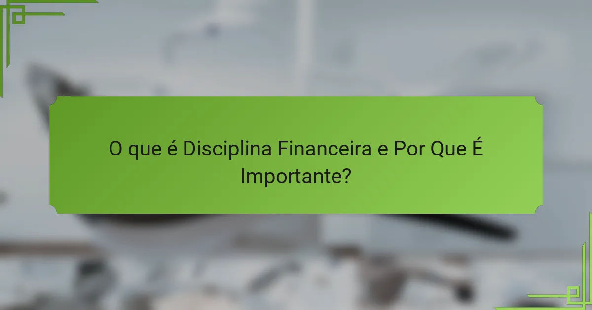 O que é Disciplina Financeira e Por Que É Importante?