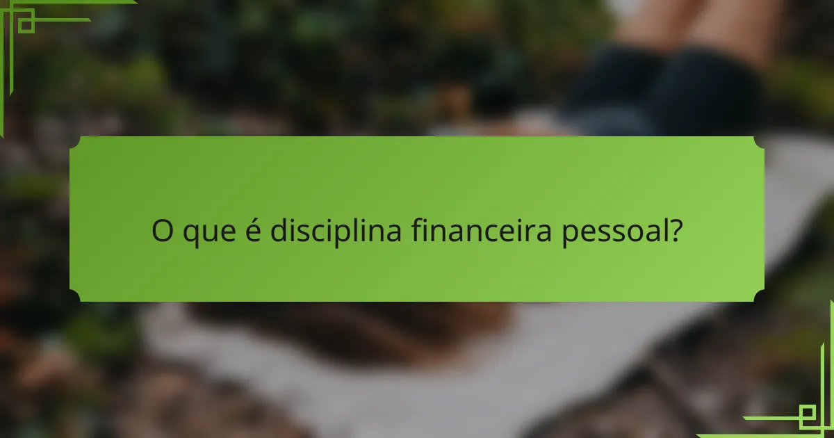 O que é disciplina financeira pessoal?