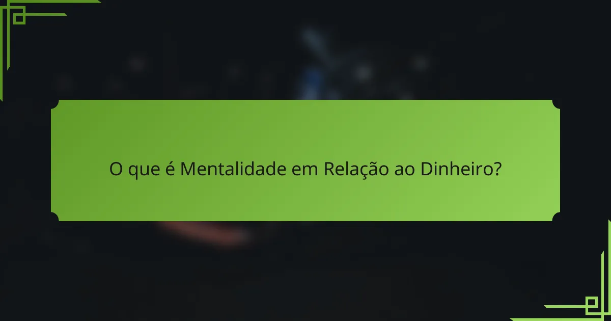 O que é Mentalidade em Relação ao Dinheiro?