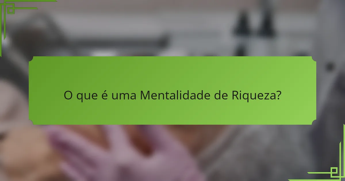 O que é uma Mentalidade de Riqueza?