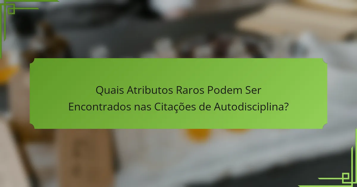 Quais Atributos Raros Podem Ser Encontrados nas Citações de Autodisciplina?