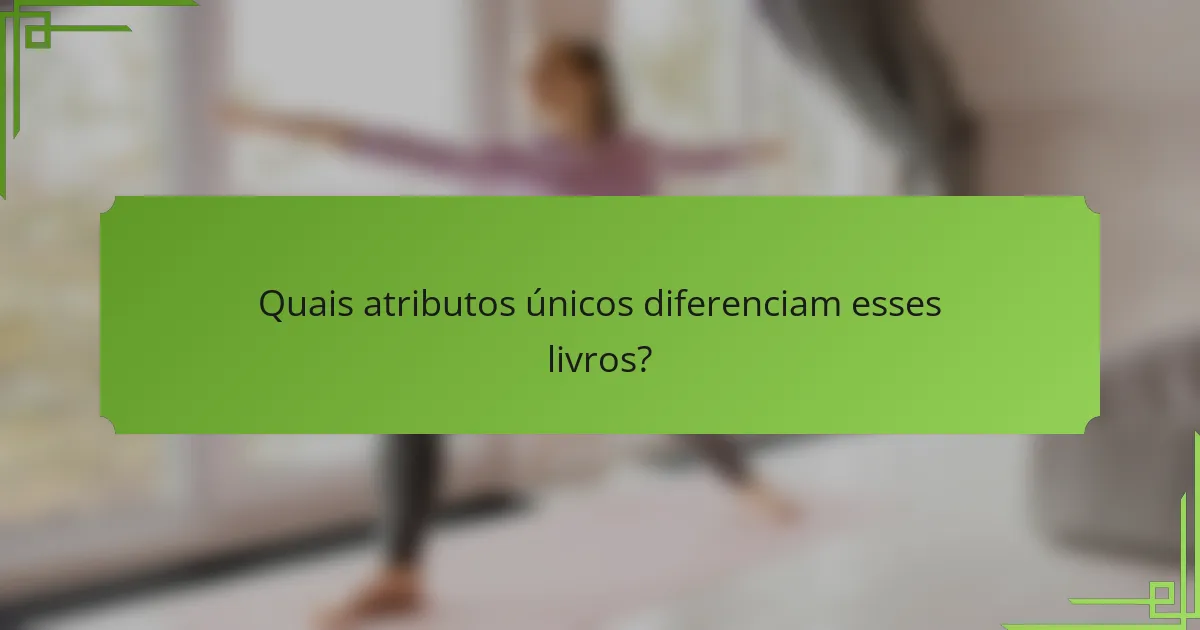 Quais atributos únicos diferenciam esses livros?