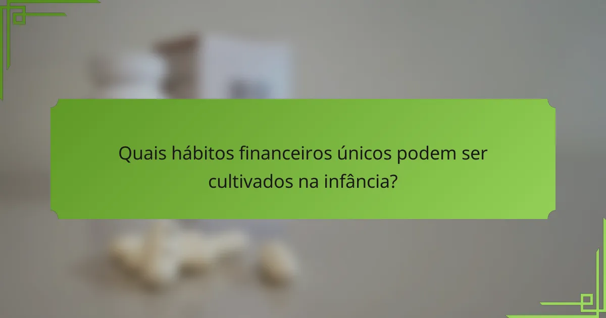 Quais hábitos financeiros únicos podem ser cultivados na infância?