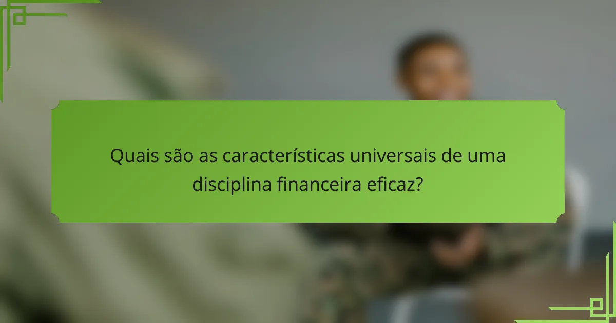 Quais são as características universais de uma disciplina financeira eficaz?