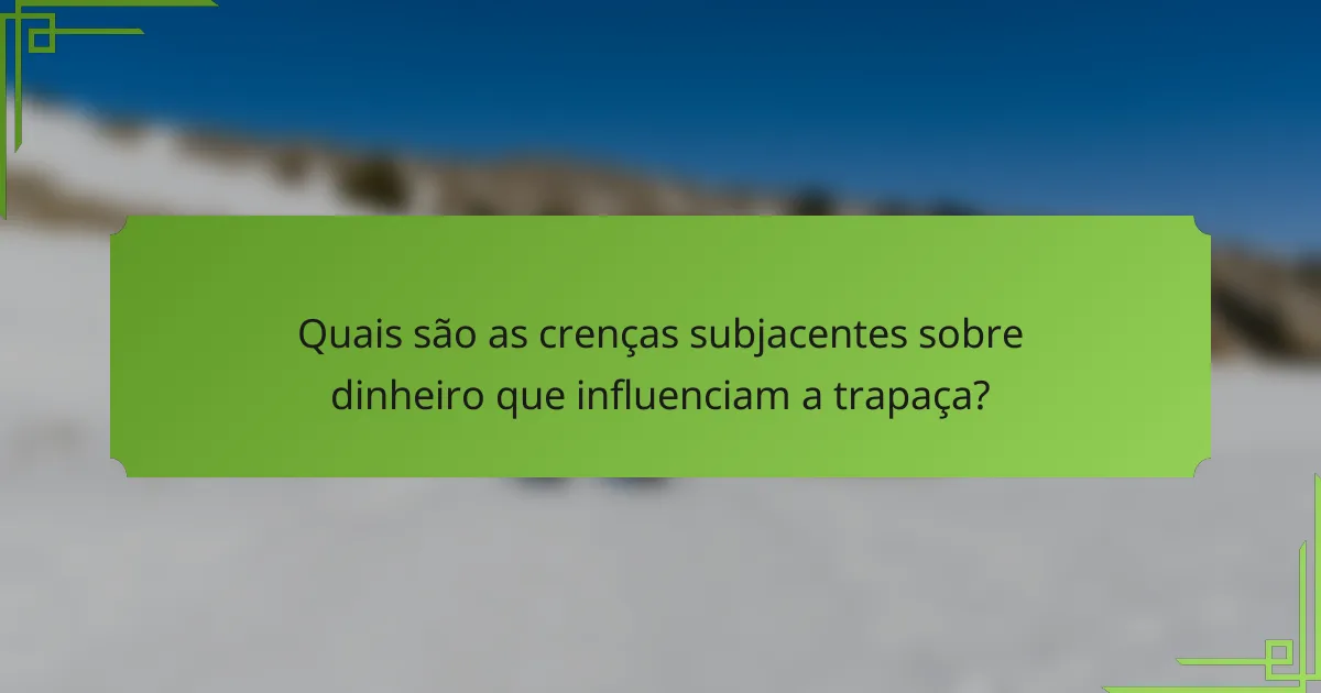 Quais são as crenças subjacentes sobre dinheiro que influenciam a trapaça?