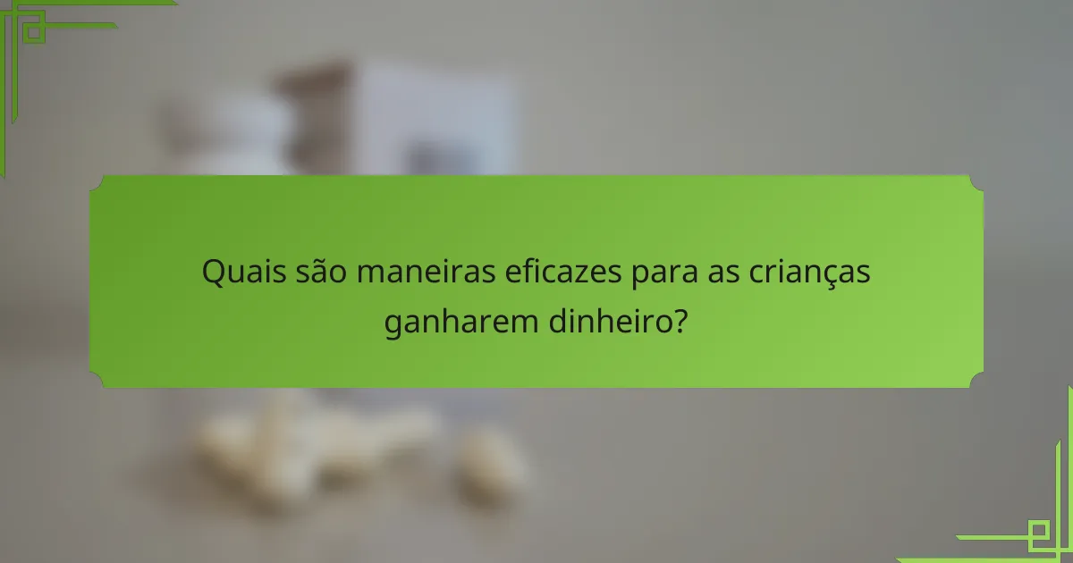 Quais são maneiras eficazes para as crianças ganharem dinheiro?