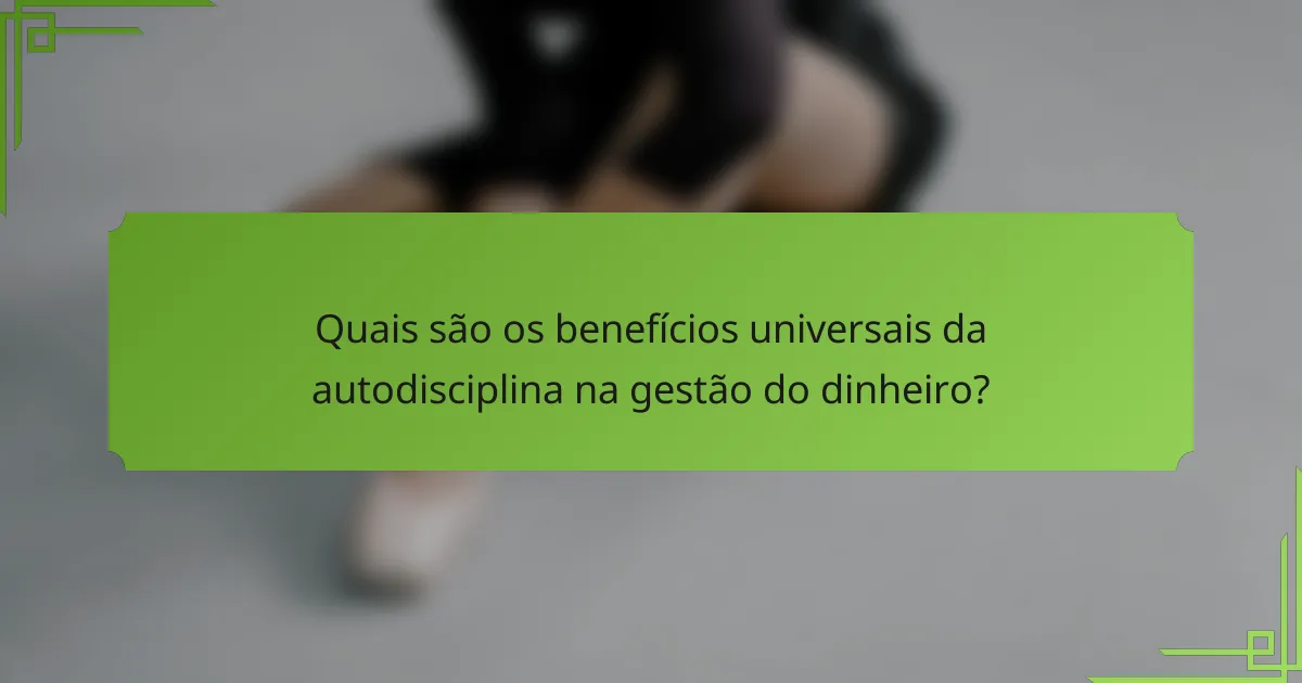 Quais são os benefícios universais da autodisciplina na gestão do dinheiro?