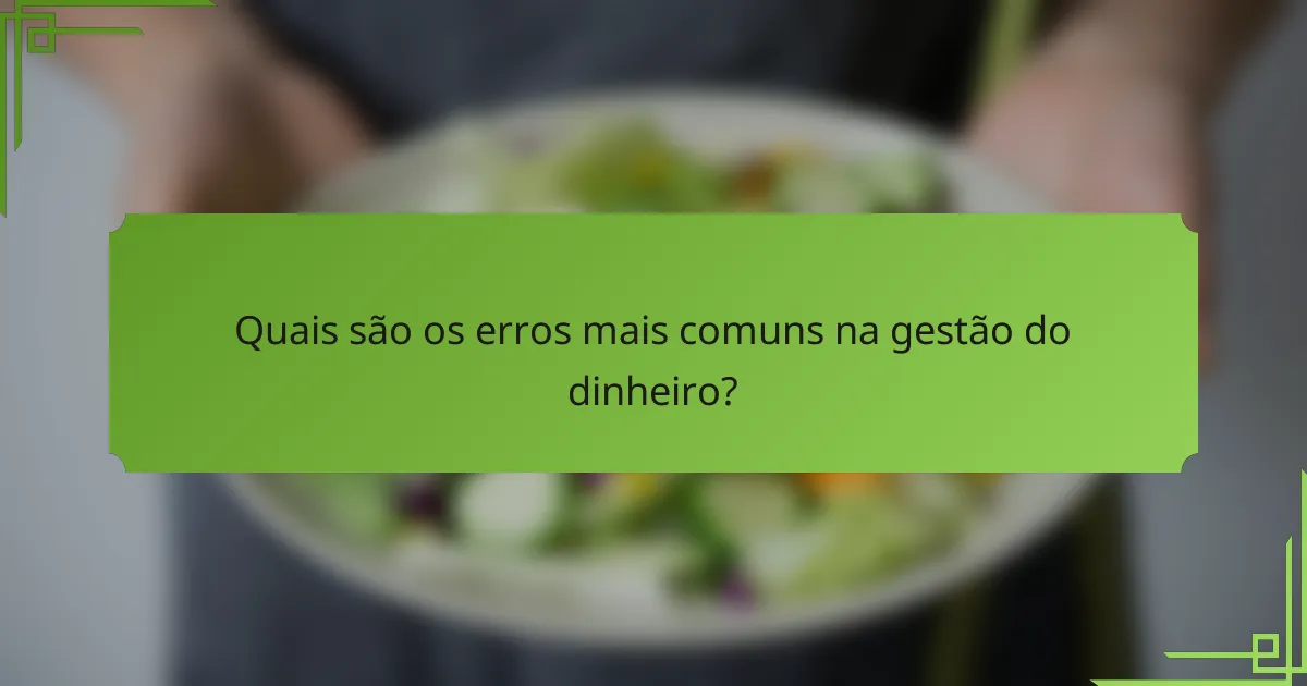 Quais são os erros mais comuns na gestão do dinheiro?