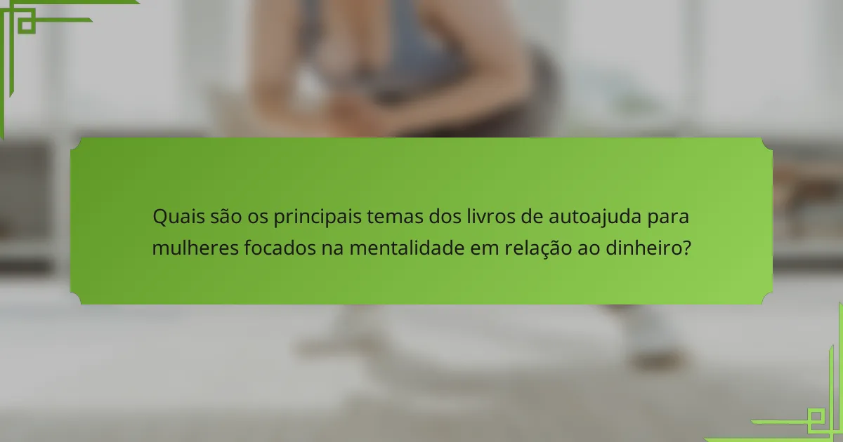 Quais são os principais temas dos livros de autoajuda para mulheres focados na mentalidade em relação ao dinheiro?