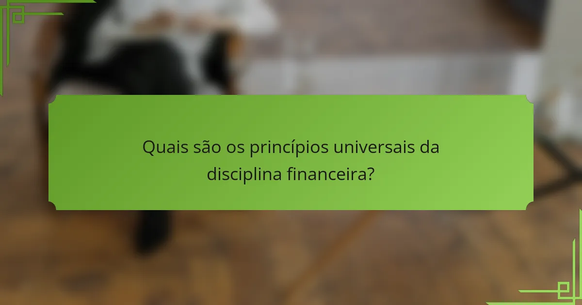 Quais são os princípios universais da disciplina financeira?