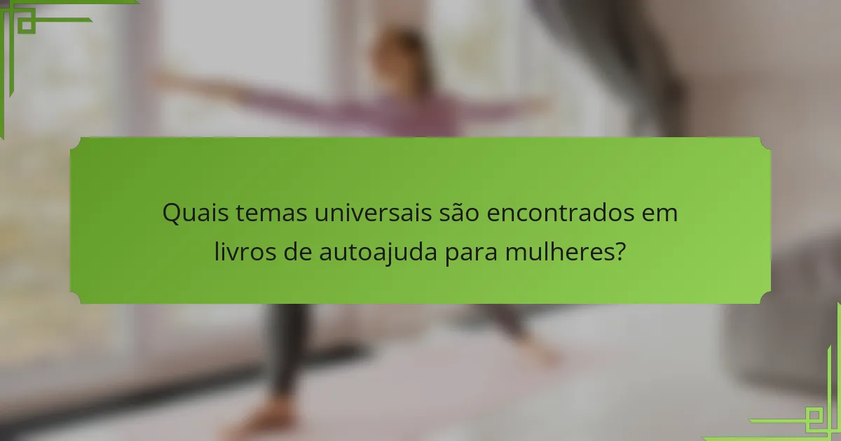 Quais temas universais são encontrados em livros de autoajuda para mulheres?