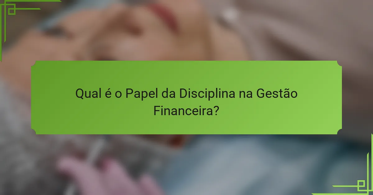 Qual é o Papel da Disciplina na Gestão Financeira?